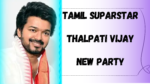 Tamil Suparstar Thalpati Vijay New Party